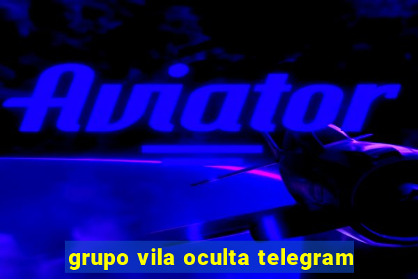 grupo vila oculta telegram